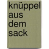Knüppel aus dem Sack by Wolfgang Hochhardt