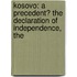 KOSOVO: A PRECEDENT? THE DECLARATION OF INDEPENDENCE, THE
