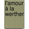 L'Amour à la Werther door Susanne Mildner