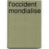 L'Occident Mondialise by H. Juvin