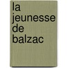 La Jeunesse de Balzac door Georges Vicaire
