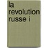 La Revolution Russe I