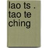 Lao Ts . Tao Te Ching