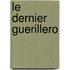 Le Dernier Guerillero