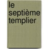 Le Septième Templier door Jacques Ravenne
