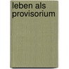 Leben als Provisorium by Benedikt Sarreiter