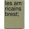 Les Am Ricains Brest; door Chevrillon Andre 1864-1957