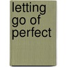 Letting Go Of Perfect door Amy E. Spiegel