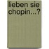 Lieben Sie Chopin...?
