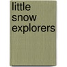 Little Snow Explorers by Anthony Lewis