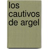 Los cautivos de Argel door Felix Lope de Vega Y. Carpio
