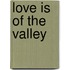 Love Is of the Valley
