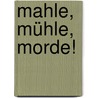 Mahle, Mühle, Morde! door Helga Bürster
