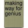 Making Way for Genius door Kathleen Kete