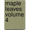 Maple Leaves Volume 4 door Sir J.M. (James MacPherson) Le Moine