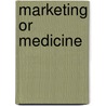 Marketing or Medicine by United States Congress Senate