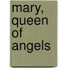 Mary, Queen of Angels by Phd Virtue Doreen
