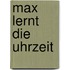 Max lernt die Uhrzeit