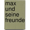 Max und seine Freunde door Herbert Weppe