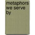 Metaphors We Serve By