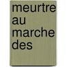 Meurtre Au Marche Des by Yachar Kemal