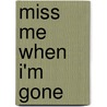 Miss Me When I'm Gone door Emily Arsenault