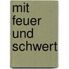 Mit Feuer Und Schwert door Henryk Sienkiewicz