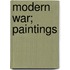 Modern War; Paintings