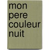 Mon Pere Couleur Nuit by Carl Friedman