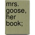 Mrs. Goose, Her Book;
