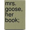 Mrs. Goose, Her Book; door Maurice Switzer