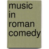 Music in Roman Comedy door Timothy J. Moore