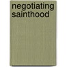 Negotiating Sainthood door Kathy Bacon