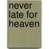Never Late For Heaven