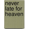 Never Late For Heaven door Sheryl Conkelton