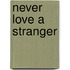 Never Love A Stranger