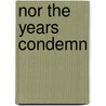 Nor the Years Condemn by Justin Sheedy