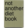 Not Another Diet Book by Bobbe Sommer