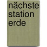 Nächste Station Erde door Andrea Gallasch-Stebler