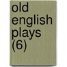 Old English Plays (6) by Sir Charles Wentworth Dilke