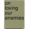 On Loving Our Enemies door Jerome Neu