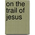 On The Trail Of Jesus