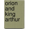 Orion and King Arthur door Dr Ben Bova