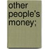 Other People's Money;