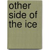 Other Side of the Ice door Sprague Theobold