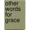 Other Words for Grace door Margaret Christakos