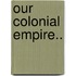 Our Colonial Empire..