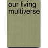 Our Living Multiverse door Fred Adams