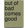 Out Of Bad Comes Good by Jerry Del Colliano
