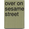 Over on Sesame Street door Naomi Kleinberg